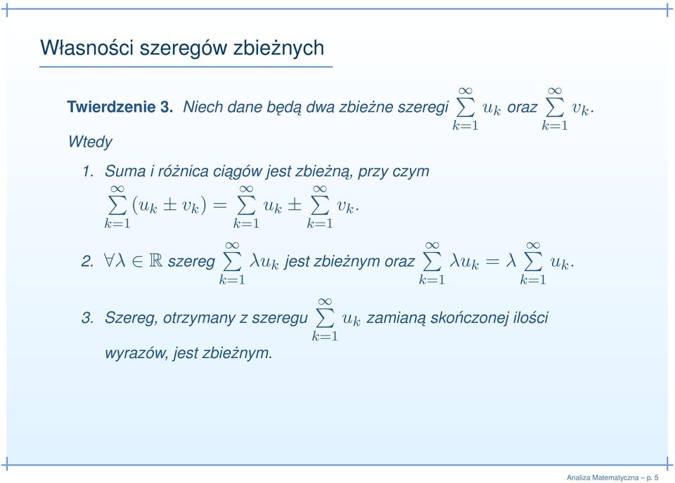 Suma i różnica ciagów jest zbieżna, przy czym (u k ± v k ) = 2. λ R szereg u k ± 3.