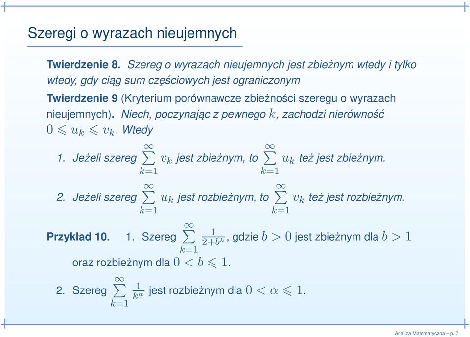 zbieżności szeregu o wyrazach nieujemnych). Niech, poczynajac z pewnego k, zachodzi nierówność 0 u k v k. Wtedy 1. Jeżeli szereg 2.