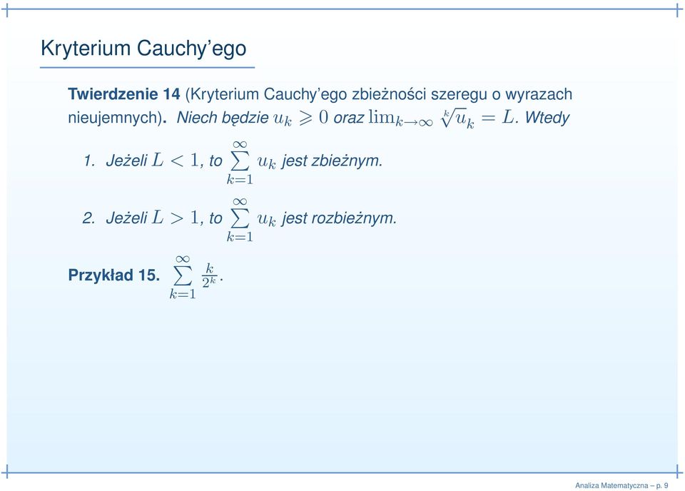 Niech będzie u k 0 oraz lim k k u k = L. Wtedy 1. Jeżeli L < 1, to 2.