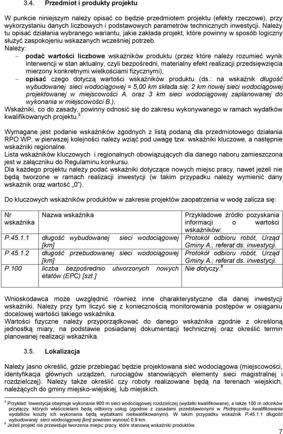 Należy: podać wartości liczbowe wskaźników produktu (przez które należy rozumieć wynik interwencji w stan aktualny, czyli bezpośredni, materialny efekt realizacji przedsięwzięcia mierzony konkretnymi