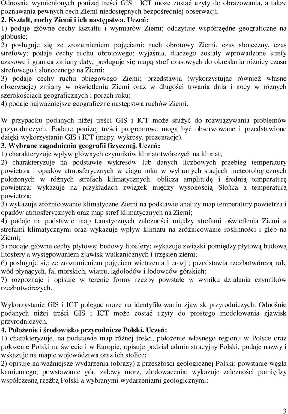 strefowy; podaje cechy ruchu obrotowego; wyjaśnia, dlaczego zostały wprowadzone strefy czasowe i granica zmiany daty; posługuje się mapą stref czasowych do określania różnicy czasu strefowego i