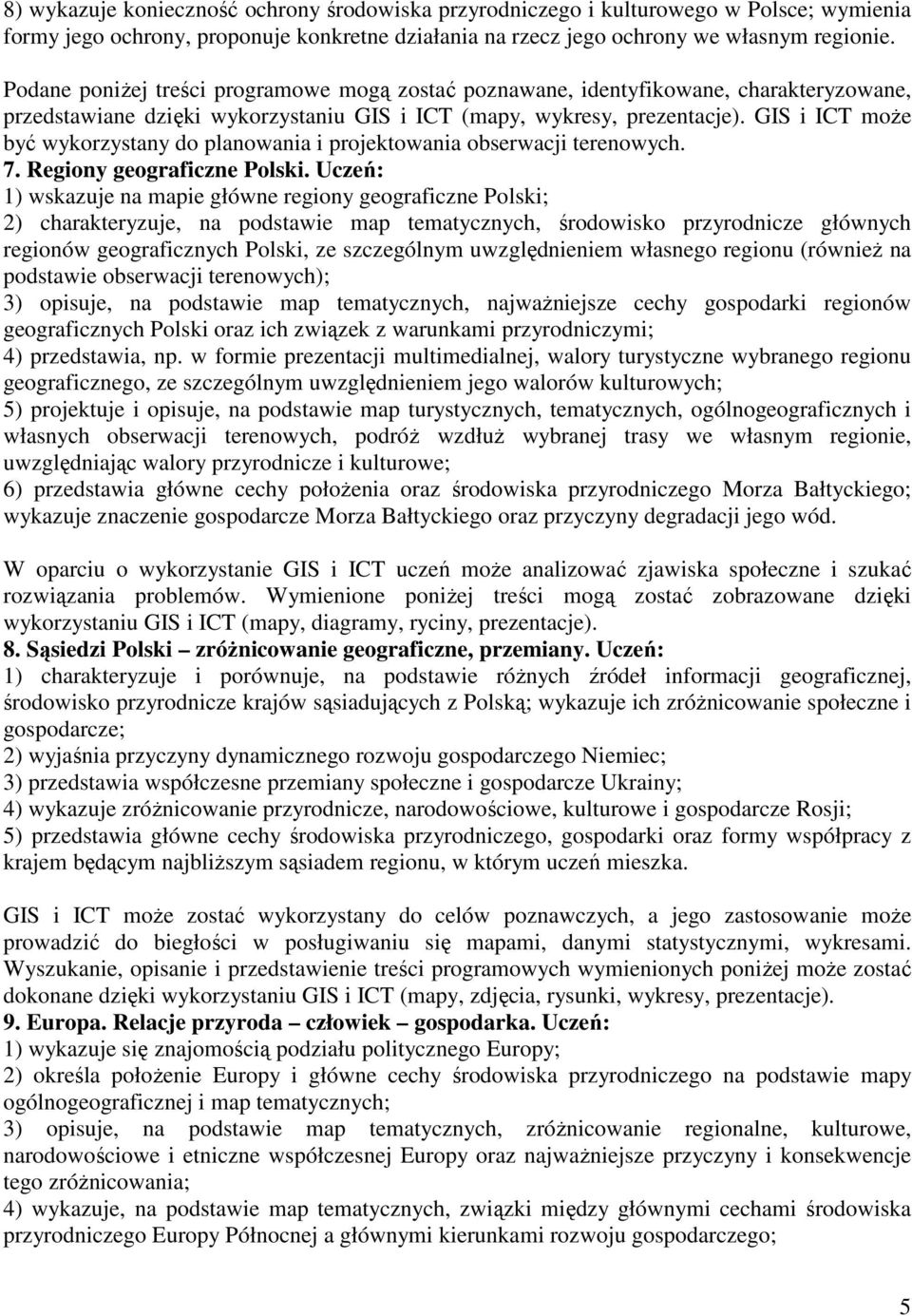 GIS i ICT może być wykorzystany do planowania i projektowania obserwacji terenowych. 7. Regiony geograficzne Polski.