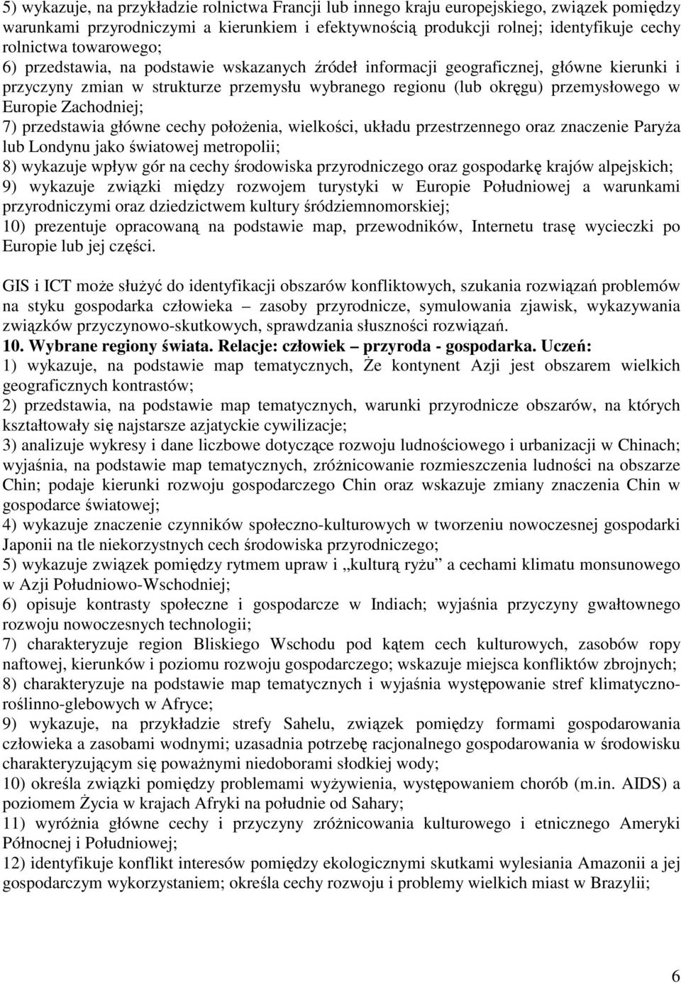 Zachodniej; 7) przedstawia główne cechy położenia, wielkości, układu przestrzennego oraz znaczenie Paryża lub Londynu jako światowej metropolii; 8) wykazuje wpływ gór na cechy środowiska