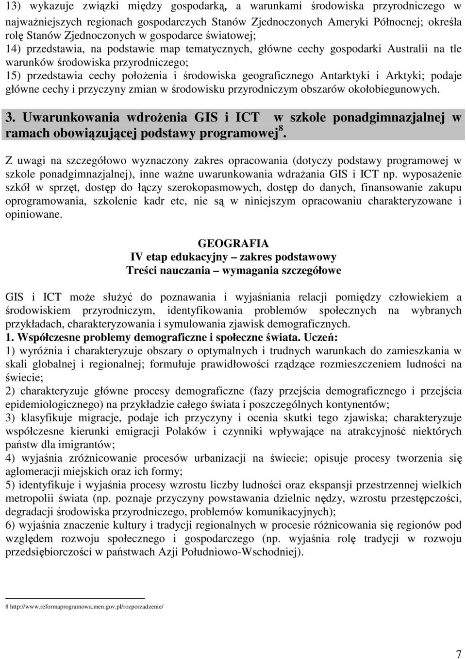 geograficznego Antarktyki i Arktyki; podaje główne cechy i przyczyny zmian w środowisku przyrodniczym obszarów okołobiegunowych. 3.