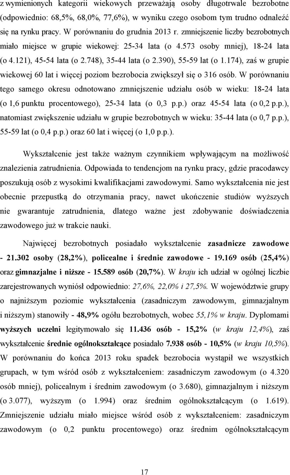 390), 55-59 lat (o 1.174), zaś w grupie wiekowej 60 lat i więcej poziom bezrobocia zwiększył się o 316 osób.