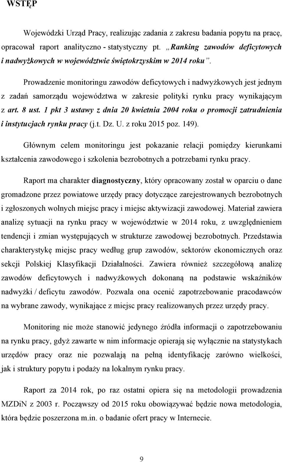 Prowadzenie monitoringu deficytowych i nadwyżkowych jest jednym z zadań samorządu województwa w zakresie polityki rynku pracy wynikającym z art. 8 ust.