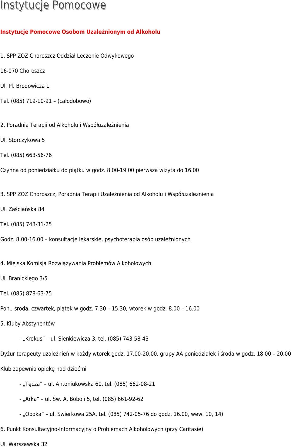 SPP ZOZ Choroszcz, Poradnia Terapii Uzależnienia od Alkoholu i Współuzaleznienia Ul. Zaściańska 84 Tel. (085) 743-31-25 Godz. 8.00-16.00 konsultacje lekarskie, psychoterapia osób uzależnionych 4.