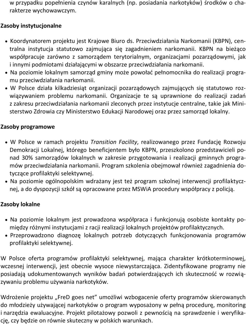 KBPN na bieżąco współpracuje zarówno z samorządem terytorialnym, organizacjami pozarządowymi, jak i innymi podmiotami działającymi w obszarze przeciwdziałania narkomanii.