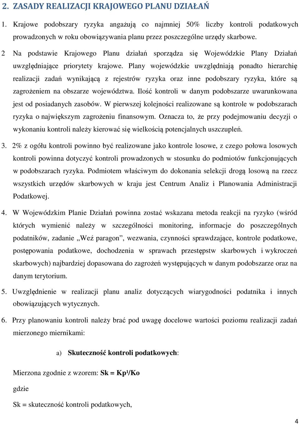 2 Na podstawie Krajowego Planu działań sporządza się Wojewódzkie Plany Działań uwzględniające priorytety krajowe.