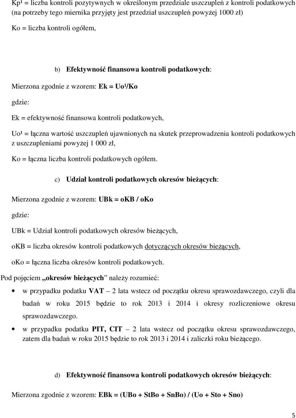 przeprowadzenia kontroli podatkowych z uszczupleniami powyżej 1 000 zł, Ko = łączna liczba kontroli podatkowych ogółem.