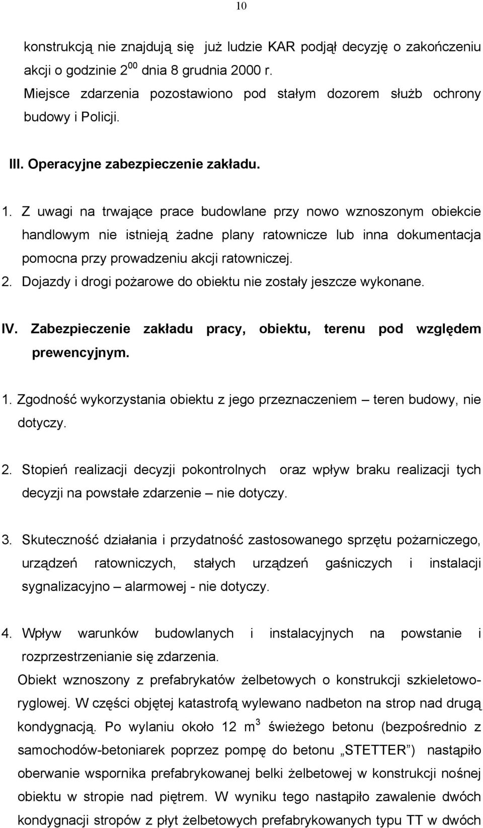 Z uwagi na trwające prace budowlane przy nowo wznoszonym obiekcie handlowym nie istnieją żadne plany ratownicze lub inna dokumentacja pomocna przy prowadzeniu akcji ratowniczej. 2.