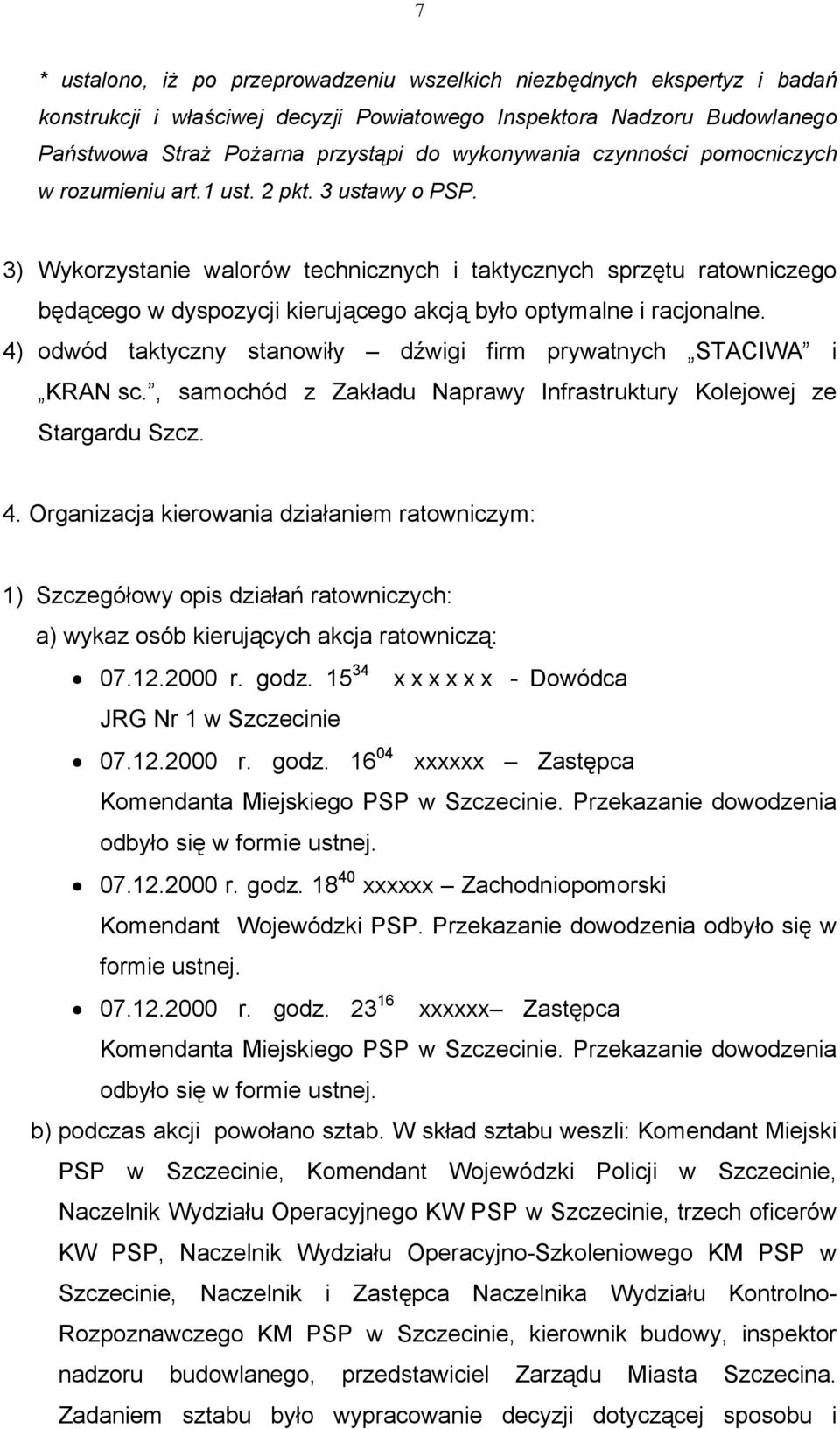 3) Wykorzystanie walorów technicznych i taktycznych sprzętu ratowniczego będącego w dyspozycji kierującego akcją było optymalne i racjonalne.