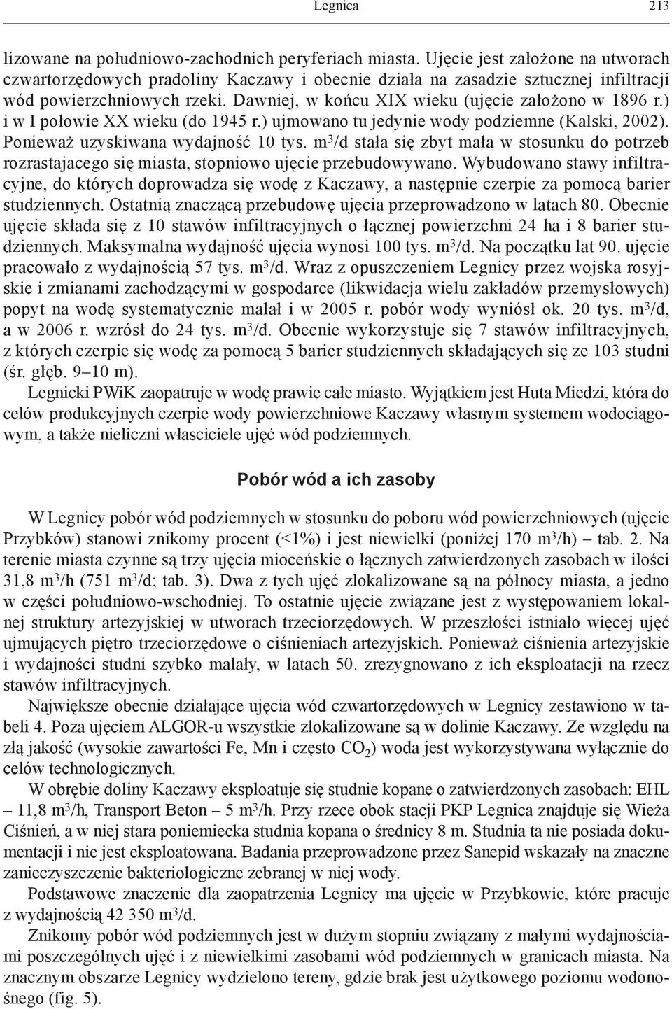 ) i w I połowie XX wieku (do 1945 r.) ujmowano tu jedynie wody podziemne (Kalski, 2002). Ponieważ uzyskiwana wydajność 10 tys.