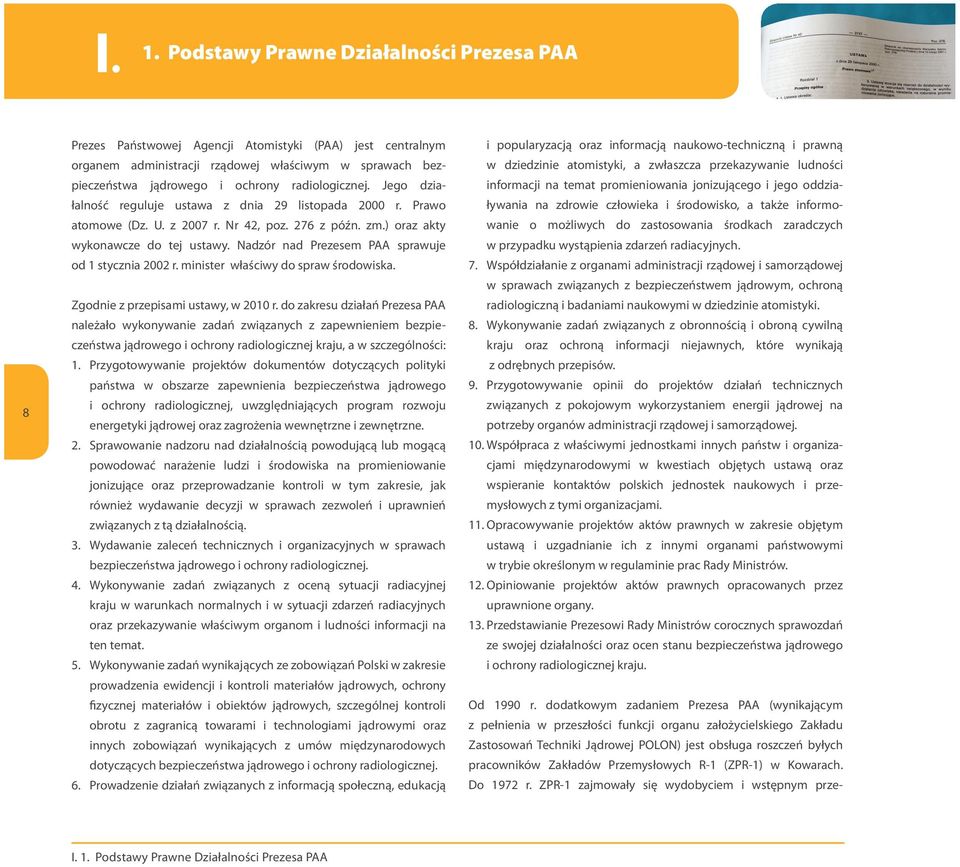 Nadzór nad Prezesem PAA sprawuje od 1 stycznia 2002 r. minister właściwy do spraw środowiska. Zgodnie z przepisami ustawy, w 2010 r.