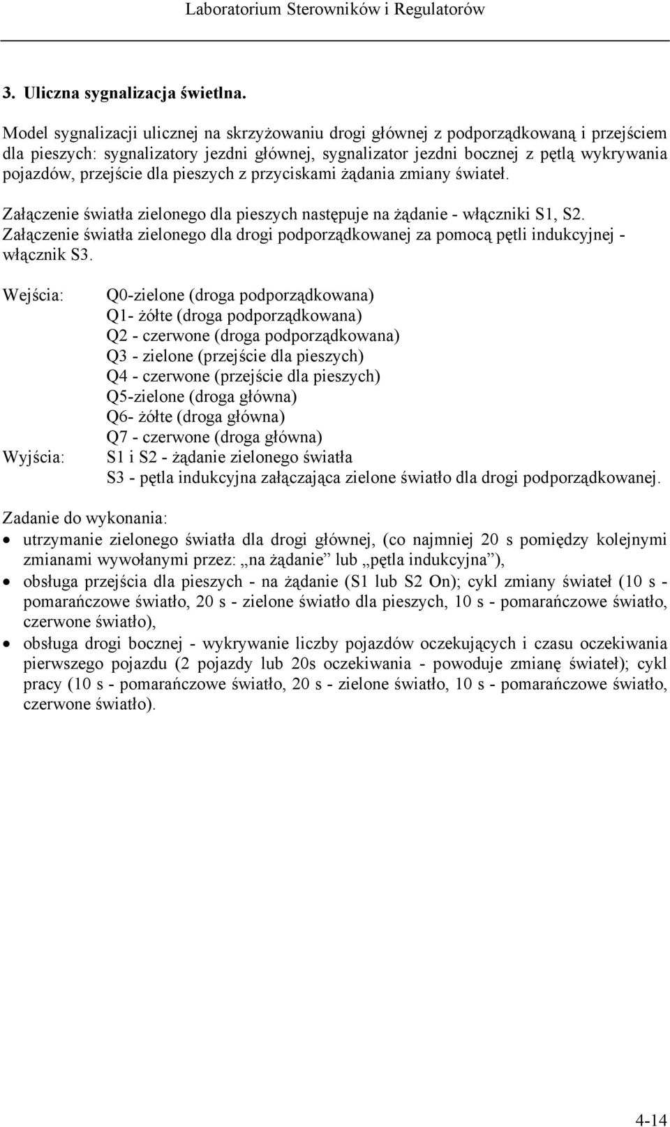 dla pieszych z przyciskami żądania zmiany świateł. Załączenie światła zielonego dla pieszych następuje na żądanie - włączniki S1, S2.