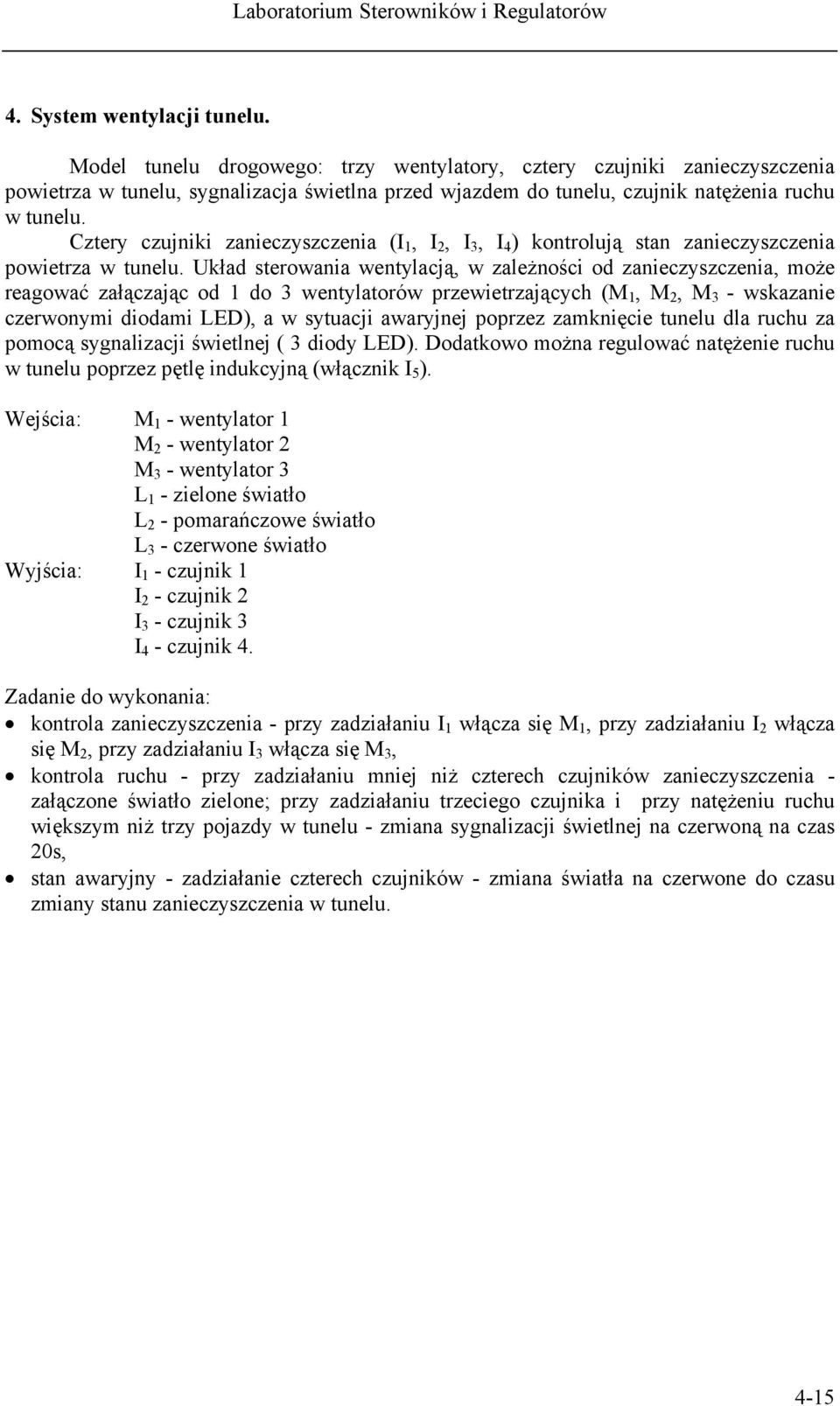 Cztery czujniki zanieczyszczenia (I 1, I 2, I 3, I 4 ) kontrolują stan zanieczyszczenia powietrza w tunelu.