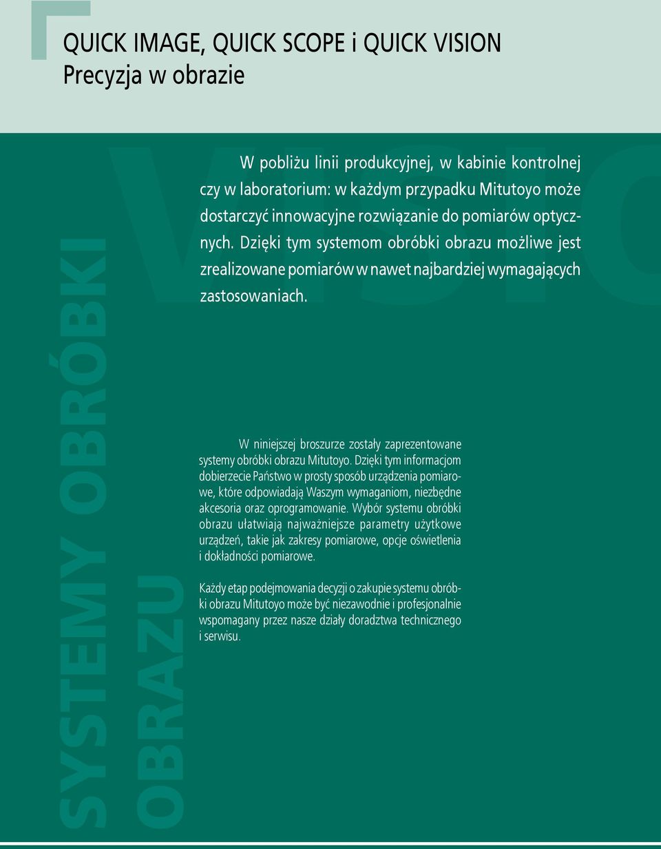 W niniejszej broszurze zostały zaprezentowane systemy obróbki obrazu Mitutoyo.