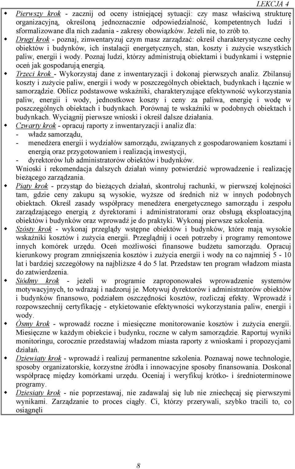 Drugi krok - poznaj, zinwentaryzuj czym masz zarządzać: określ charakterystyczne cechy obiektów i budynków, ich instalacji energetycznych, stan, koszty i zużycie wszystkich paliw, energii i wody.