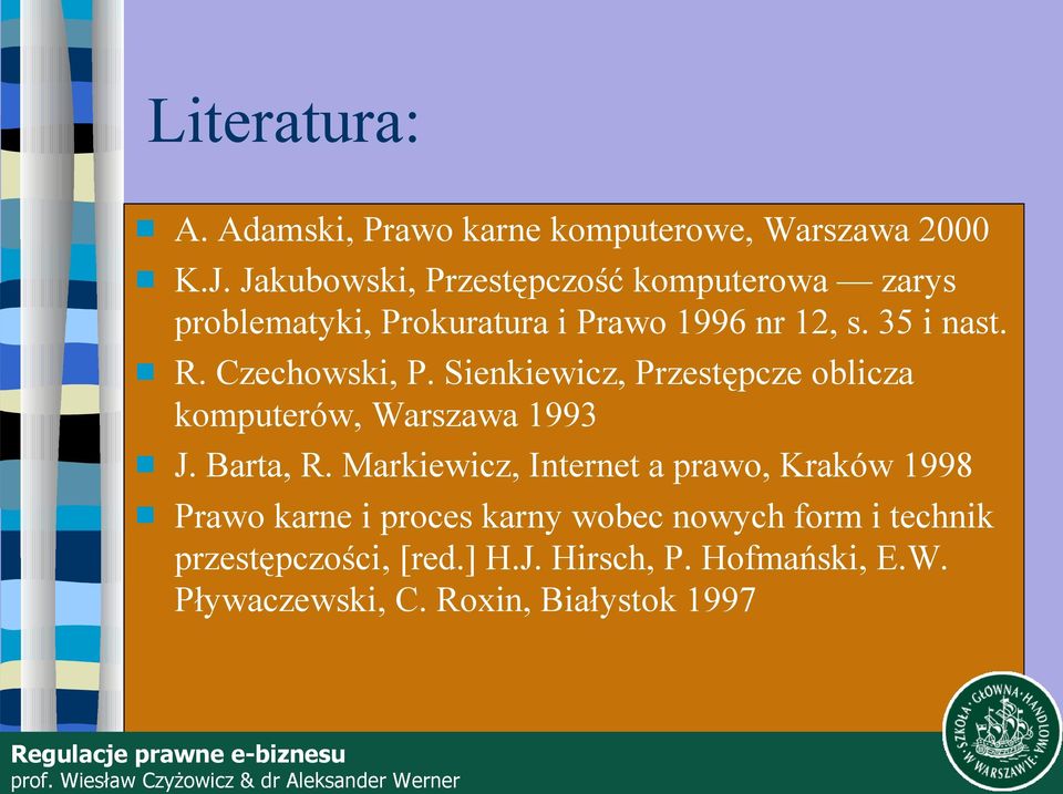 Czechowski, P. Sienkiewicz, Przestępcze oblicza komputerów, Warszawa 1993 J. Barta, R.