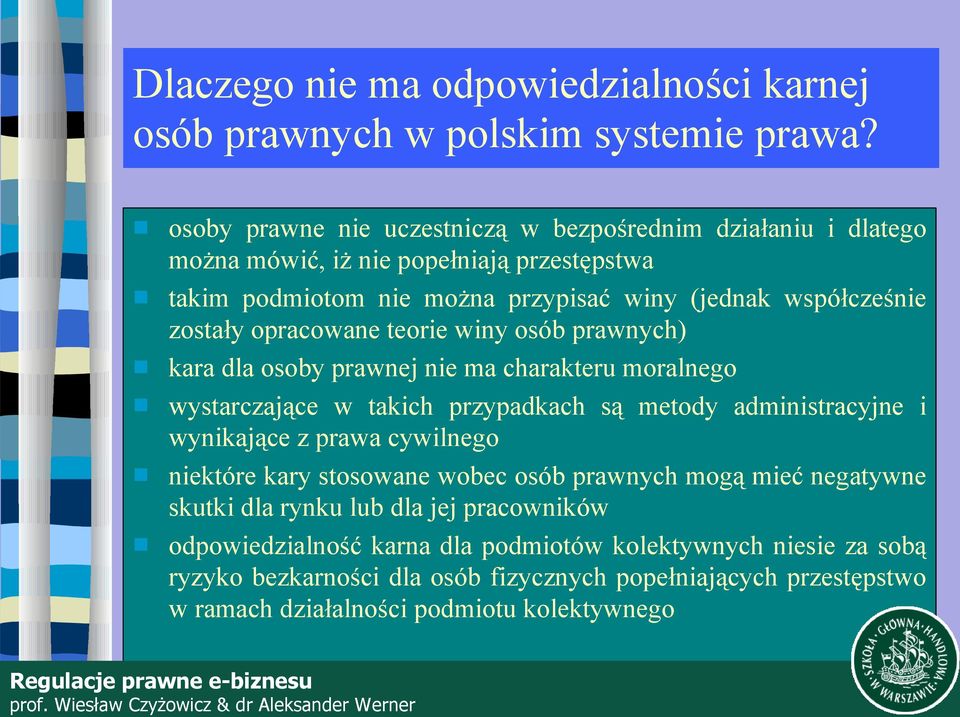 opracowane teorie winy osób prawnych) kara dla osoby prawnej nie ma charakteru moralnego wystarczające w takich przypadkach są metody administracyjne i wynikające z prawa