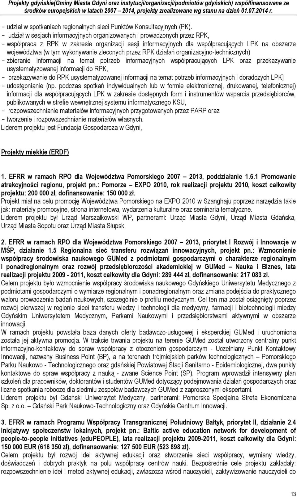 wykonywanie zleconych przez RPK działań organizacyjno-technicznych) - zbieranie informacji na temat potrzeb informacyjnych współpracujących LPK oraz przekazywanie usystematyzowanej informacji do RPK,