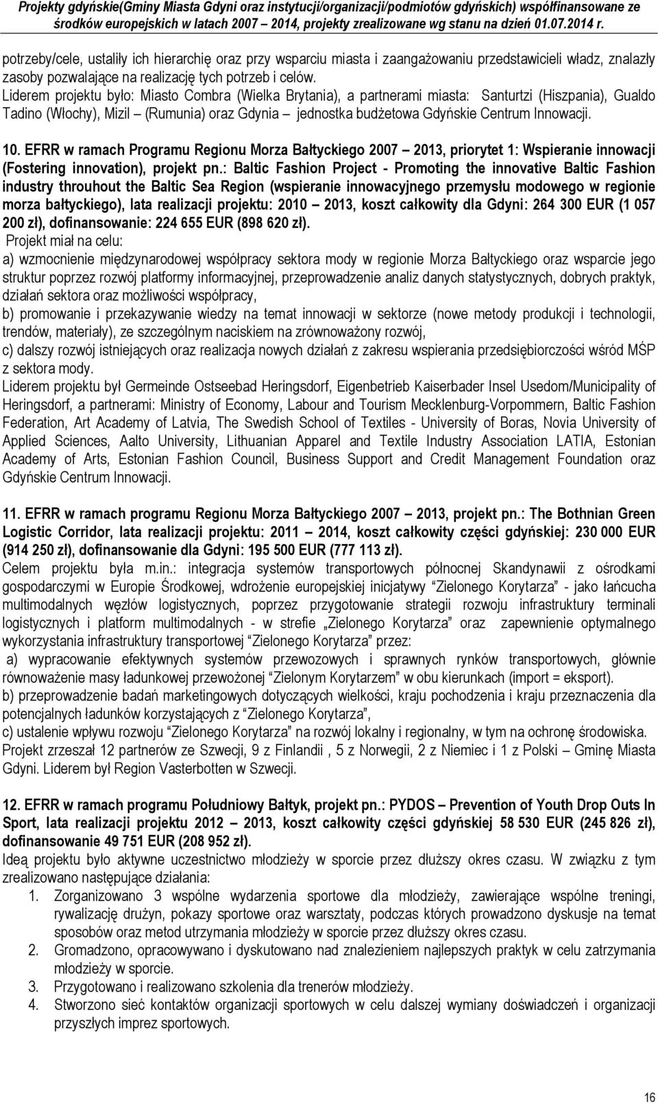 10. EFRR w ramach Programu Regionu Morza Bałtyckiego 2007 2013, priorytet 1: Wspieranie innowacji (Fostering innovation), projekt pn.