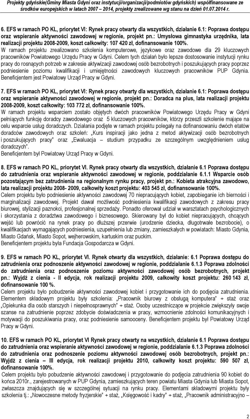 W ramach projektu zrealizowano szkolenia komputerowe, językowe oraz zawodowe dla 29 kluczowych pracowników Powiatowego Urzędu Pracy w Gdyni.