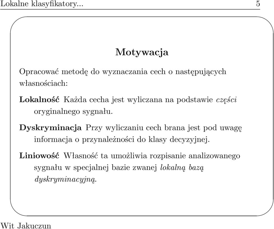 cecha jest wyliczana na podstawie części oryginalnego sygnału.