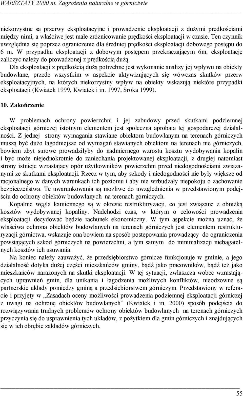 czasie. Ten czynnik uwzględnia się poprzez ograniczenie dla średniej prędkości eksploatacji dobowego postępu do 6 m.