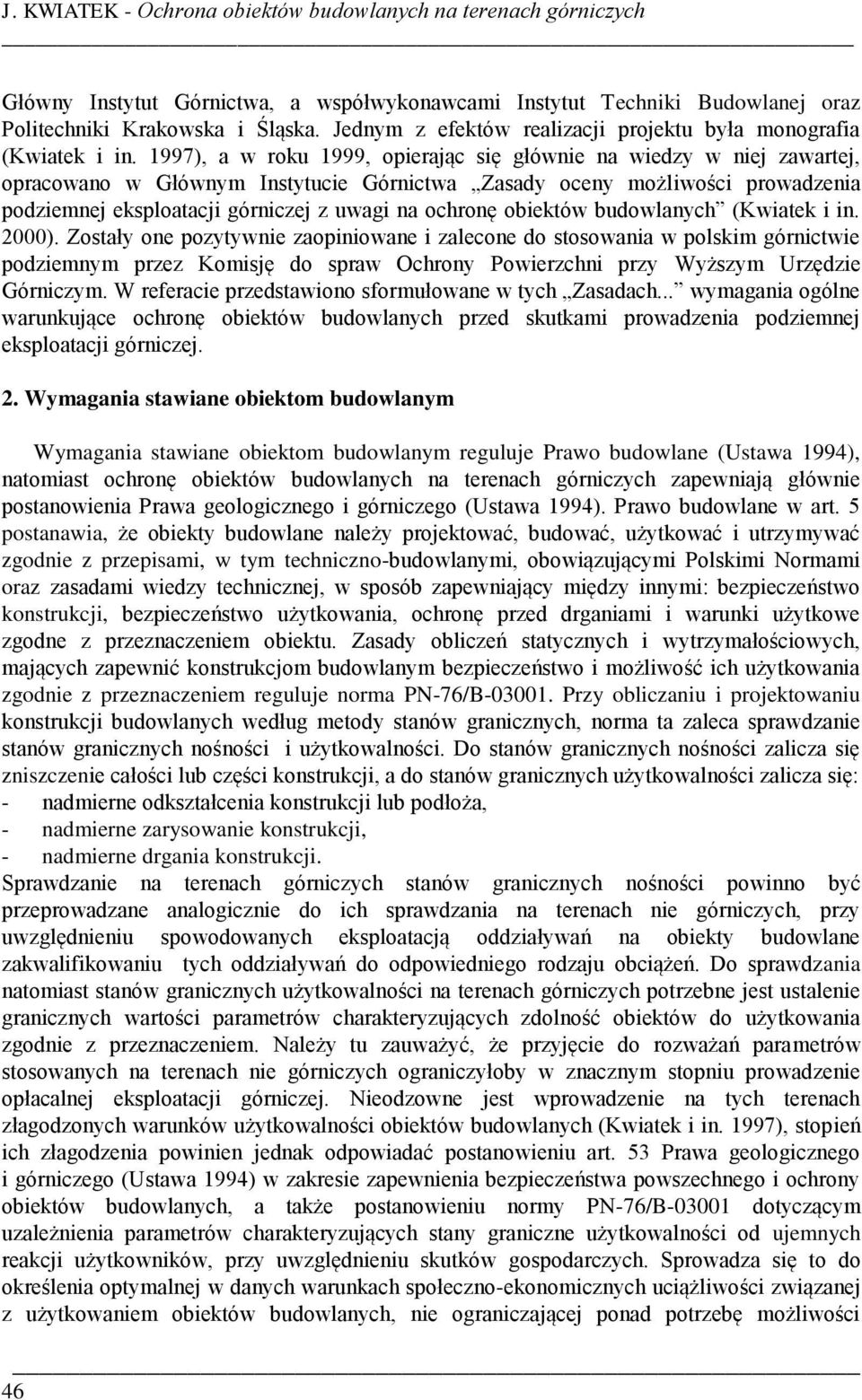 1997), a w roku 1999, opierając się głównie na wiedzy w niej zawartej, opracowano w Głównym Instytucie Górnictwa Zasady oceny możliwości prowadzenia podziemnej eksploatacji górniczej z uwagi na