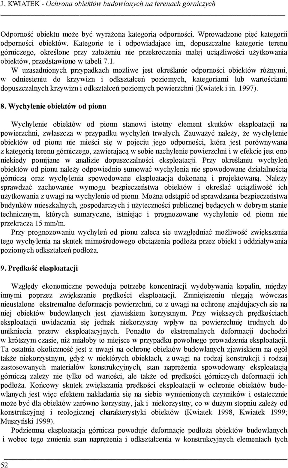 W uzasadnionych przypadkach możliwe jest określanie odporności obiektów różnymi, w odniesieniu do krzywizn i odkształceń poziomych, kategoriami lub wartościami dopuszczalnych krzywizn i odkształceń