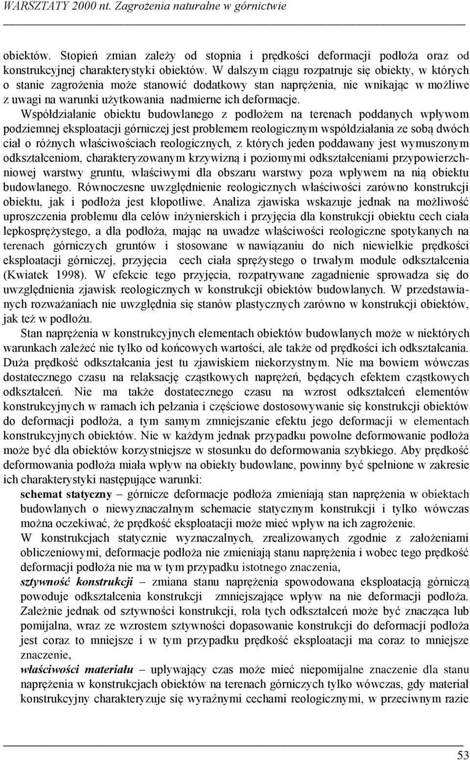 Współdziałanie obiektu budowlanego z podłożem na terenach poddanych wpływom podziemnej eksploatacji górniczej jest problemem reologicznym współdziałania ze sobą dwóch ciał o różnych właściwościach