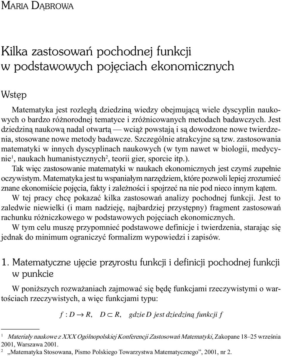 zastosowania matematyki w innych dyscyplinach naukowych (w tym nawet w biologii, medycynie 1, naukach humanistycznych 2, teorii gier, sporcie itp) Tak wiêc zastosowanie matematyki w naukach