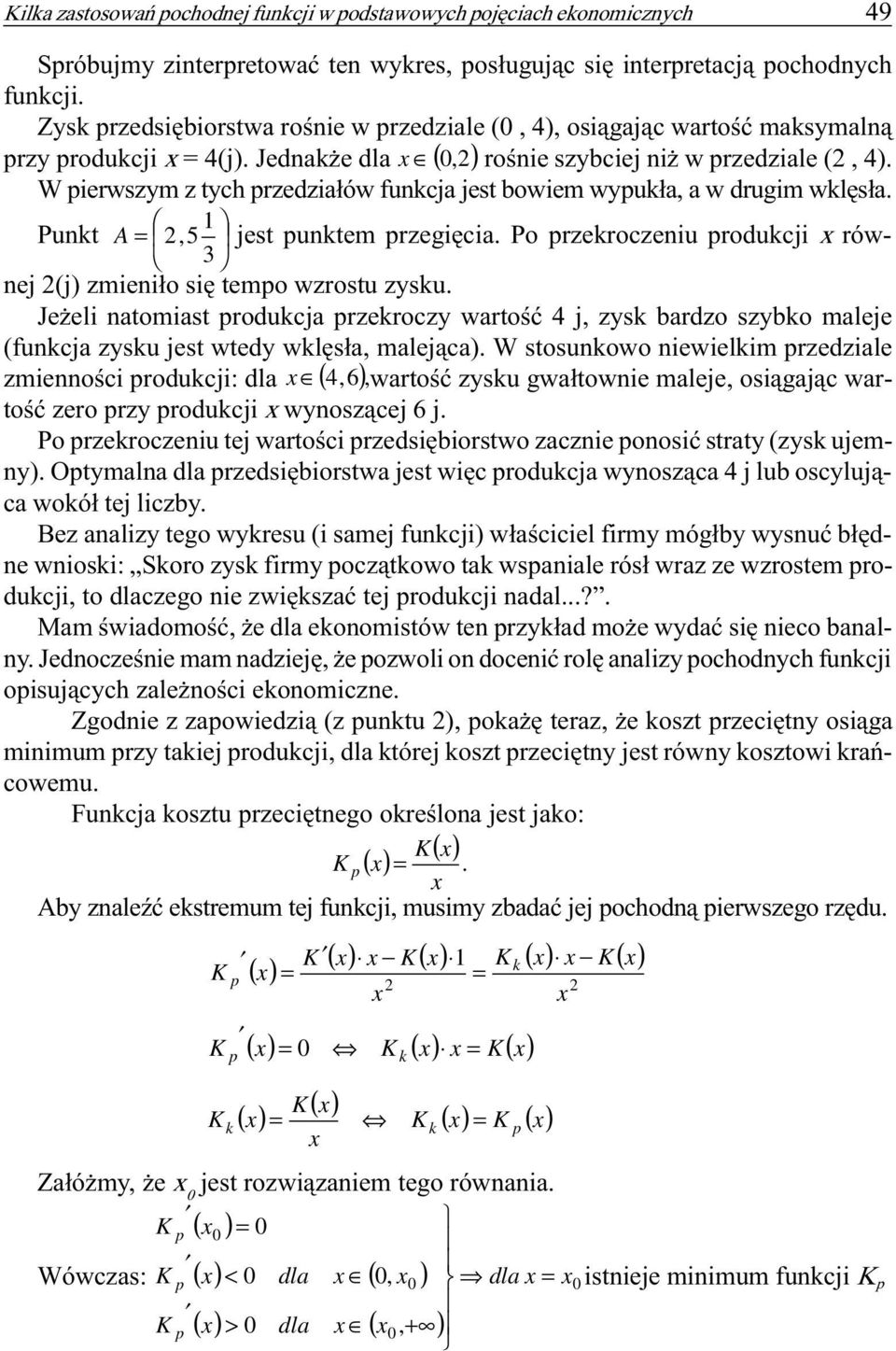 wklês³a 1 Punkt A= 2,5 jest punktem przegiêcia Po przekroczeniu produkcji równej 2(j) zmieni³o siê tempo wzrostu zysku Je eli natomiast produkcja przekroczy wartoœæ 4 j, zysk bardzo szybko maleje