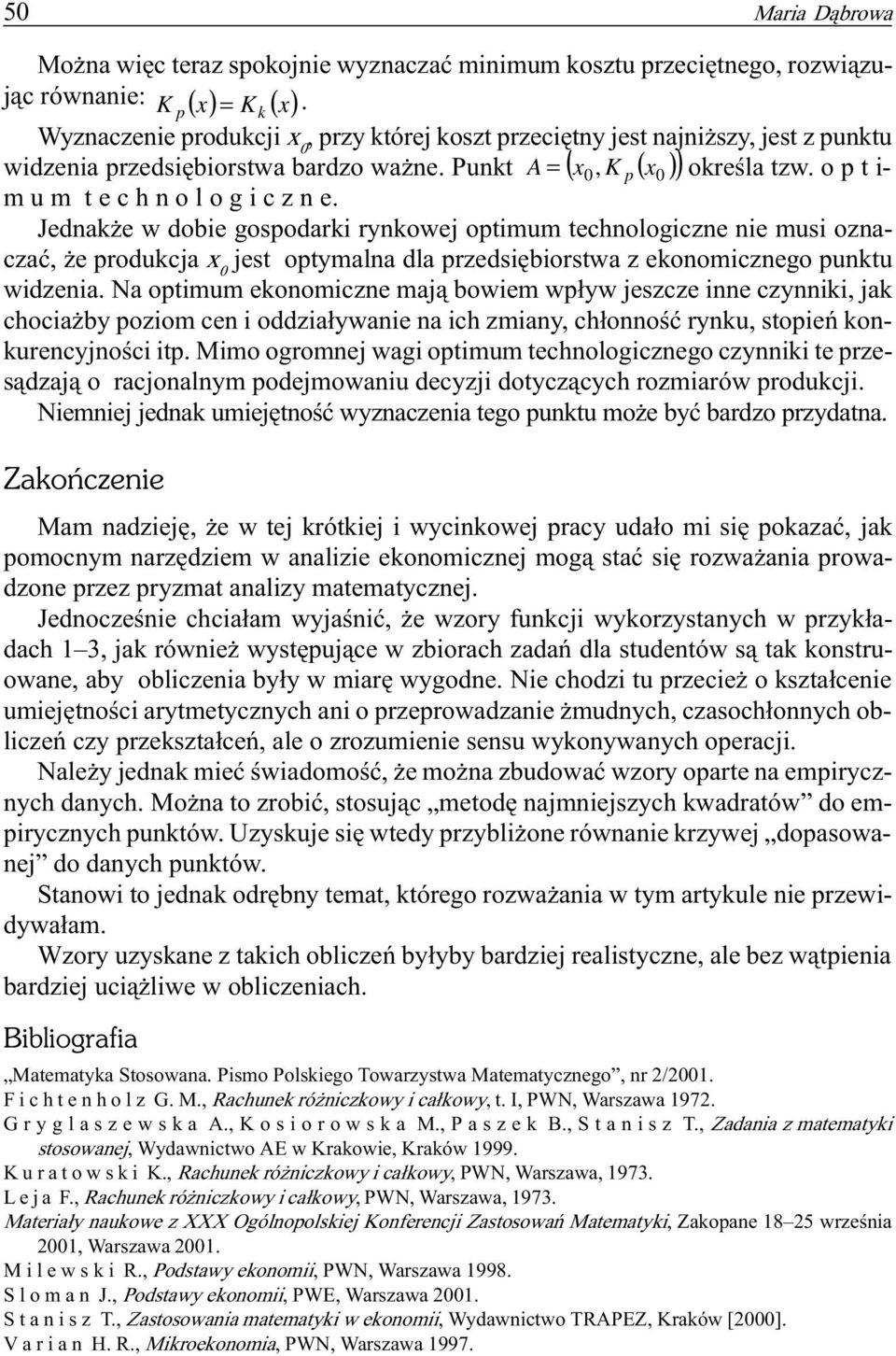 produkcja jest optymalna dla przedsiêbiorstwa z ekonomicznego punktu widzenia Na optimum ekonomiczne maj¹ bowiem wp³yw jeszcze inne czynniki, jak chocia by poziom cen i oddzia³ywanie na ich zmiany,