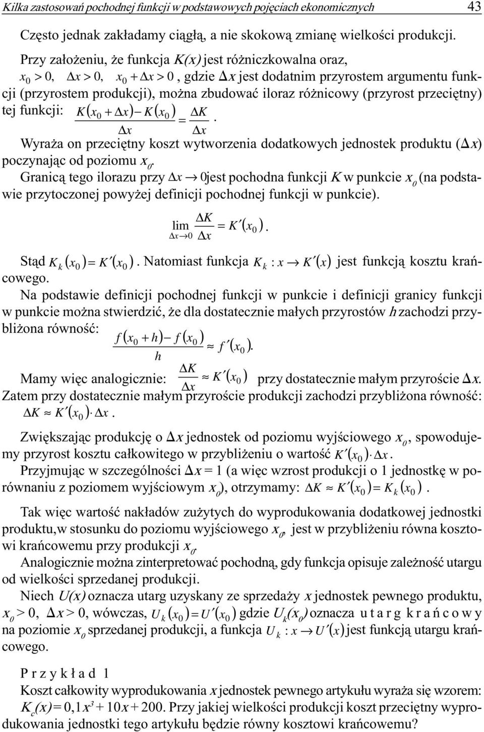 wytworzenia dodatkowych jednostek produktu (D) poczynaj¹c od poziomu Granic¹ tego ilorazu przy jest pochodna funkcji w punkcie (na podstawie przytoczonej powy ej definicji pochodnej funkcji w