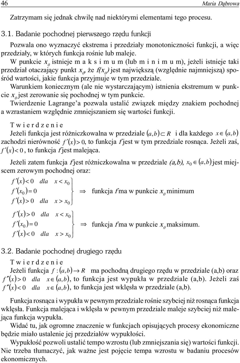najmniejsz¹) spoœród wartoœci, jakie funkcja przyjmuje w tym przedziale Warunkiem koniecznym (ale nie wystarczaj¹cym) istnienia ekstremum w punkcie jest zerowanie siê pochodnej w tym punkcie