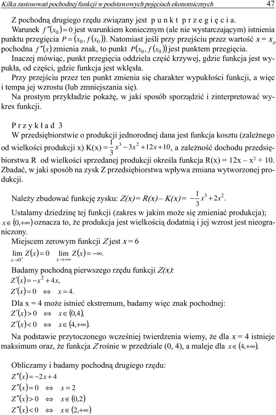 przegiêcia oddziela czêœæ krzywej, gdzie funkcja jest wypuk³a, od czêœci, gdzie funkcja jest wklês³a Przy przejœciu przez ten punkt zmienia siê charakter wypuk³oœci funkcji, a wiêc i tempa jej