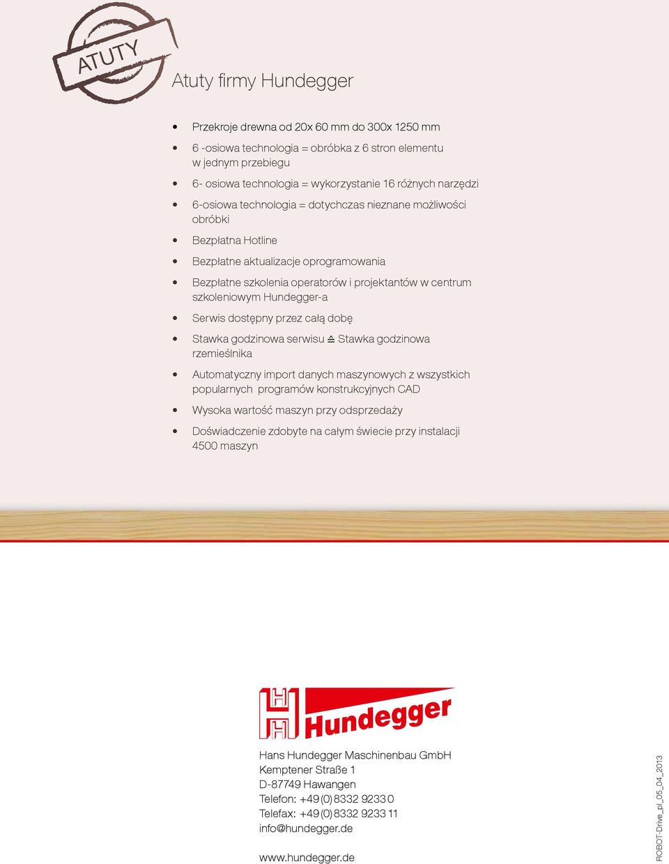 Hundegger-a Serwis dostępny przez całą dobę Stawka godzinowa serwisu Stawka godzinowa rzemieślnika Automatyczny import danych maszynowych z wszystkich popularnych programów konstrukcyjnych CAD Wysoka