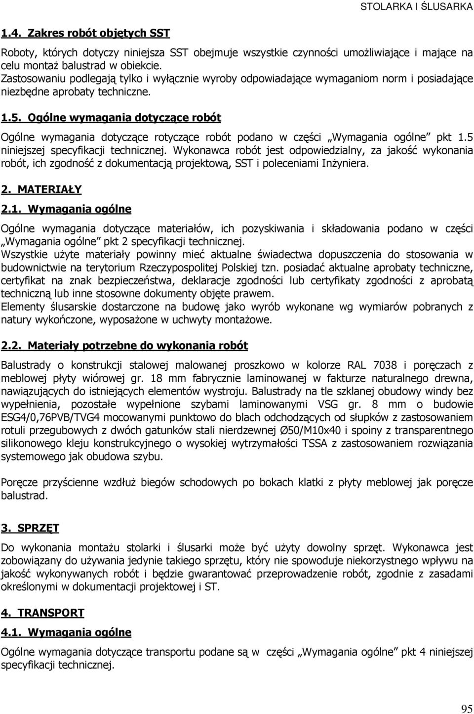 Ogólne wymagania dotyczące robót Ogólne wymagania dotyczące rotyczące robót podano w części Wymagania ogólne pkt 1.5 niniejszej specyfikacji technicznej.