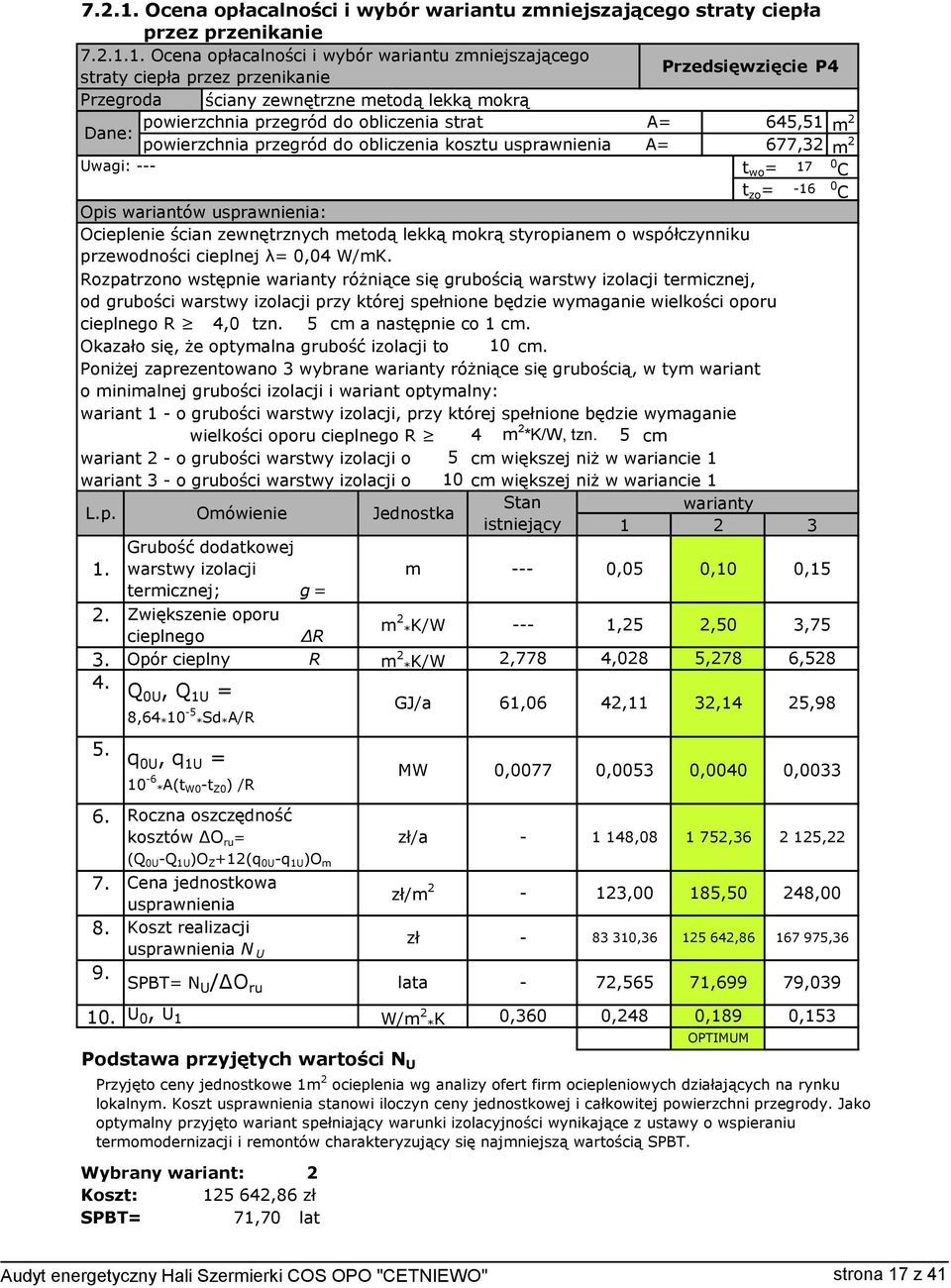 645,51 Dane: powierzchnia przegród do obliczenia kosztu usprawnienia A= 677,32 Uwagi: t wo = 17 t zo = -16 Opis wariantów usprawnienia: Ocieplenie ścian zewnętrznych metodą lekką mokrą styropianem o