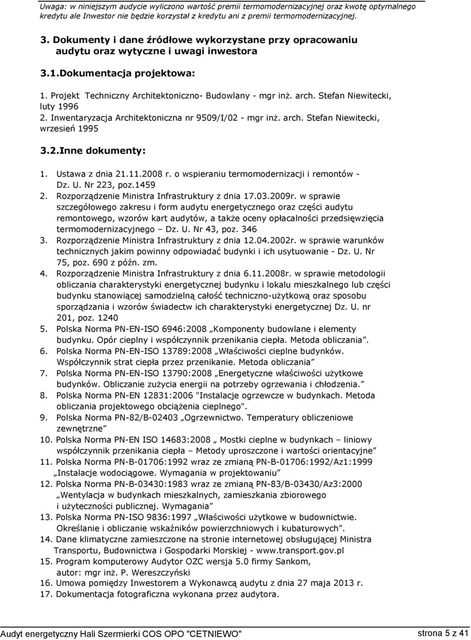 Stefan Niewitecki, luty 1996 Inwentaryzacja Architektoniczna nr 9509/I/02 - mgr inż. arch. Stefan Niewitecki, wrzesień 1995 3.Inne dokumenty: Ustawa z dnia 212008 r.