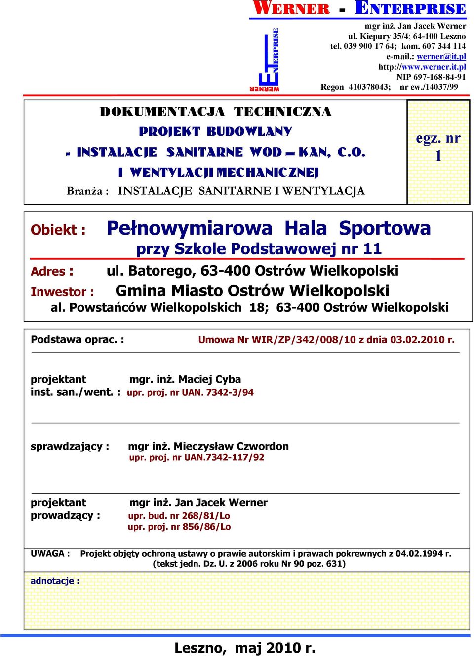 nr 1 Obiekt : Adres : Pełnowymiarowa Hala Sportowa przy Szkole Podstawowej nr 11 ul. Batorego, 63-400 Ostrów Wielkopolski Gmina Miasto Ostrów Wielkopolski Inwestor : al.