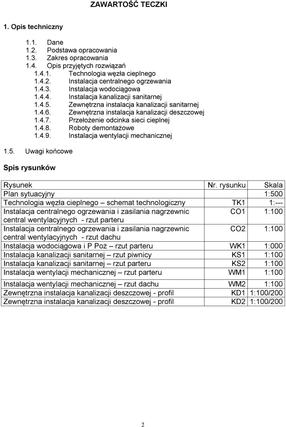 Przełożenie odcinka sieci cieplnej 1.4.8. Roboty demontażowe 1.4.9. Instalacja wentylacji mechanicznej 1.5. Uwagi końcowe Spis rysunków Rysunek Nr.