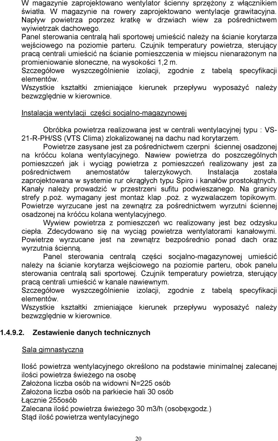 Czujnik temperatury powietrza, sterujący pracą centrali umieścić na ścianie pomieszczenia w miejscu nienarażonym na promieniowanie słoneczne, na wysokości 1,2 m.