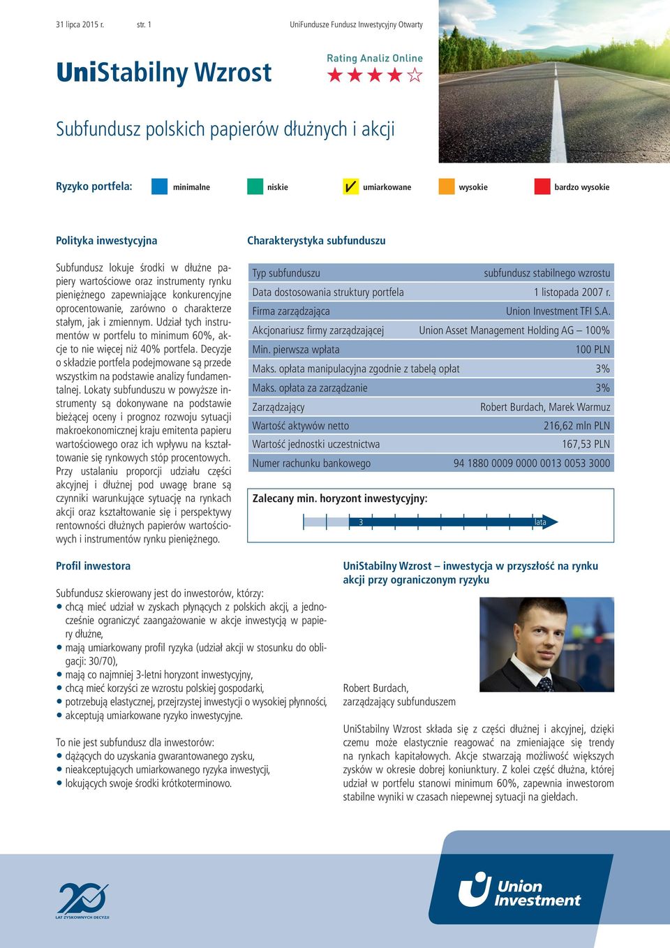 zarówno o charakterze stałym, jak i zmiennym. Udział tych instrumentów w portfelu to minimum 60%, akcje to nie więcej niż 40% portfela.