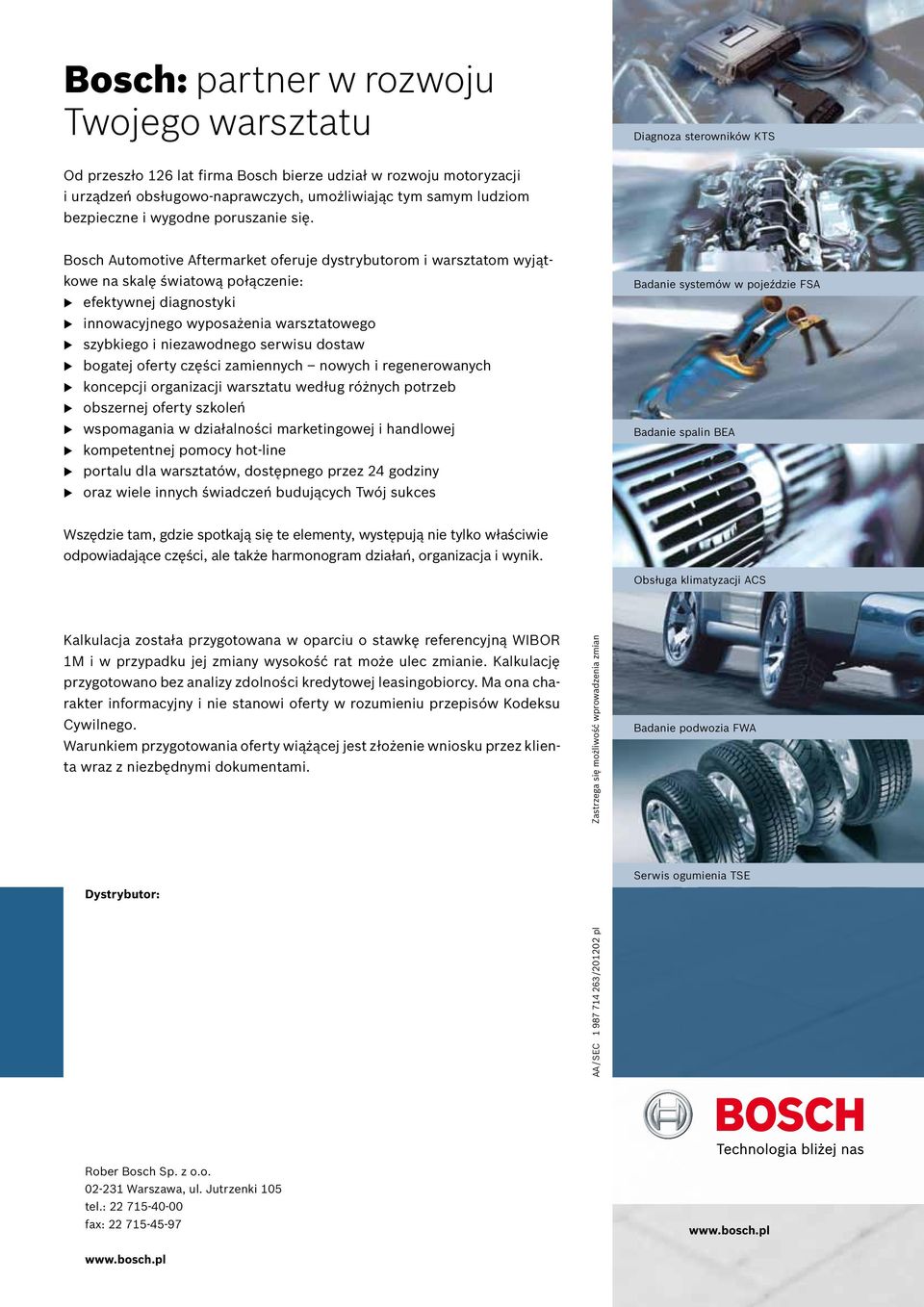 Bosch Automotive Aftermarket oferuje dystrybutorom i warsztatom wyjątkowe na skalę światową połączenie: u efektywnej diagnostyki u innowacyjnego wyposażenia warsztatowego u szybkiego i niezawodnego