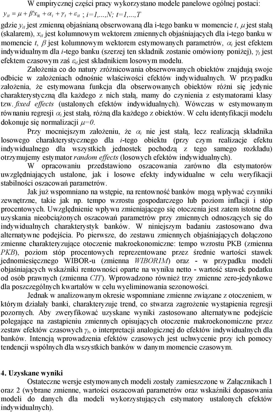 jest kolumnowym wektorem estymowanych parametrów, α i jest efektem indywidualnym dla i-tego banku (szerzej ten składnik zostanie omówiony poniżej), γ t jest efektem czasowym zaś ε it jest składnikiem