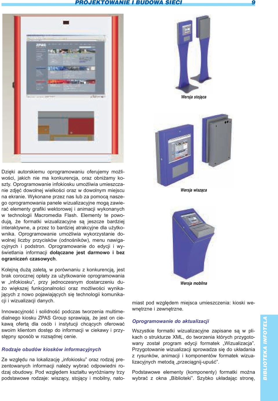 Wykonane przez nas lub za pomoc¹ naszego oprogramowania panele wizualizacyjne mog¹ zawieraæ elementy grafiki wektorowej i animacji wykonanych w technologii Macromedia Flash.