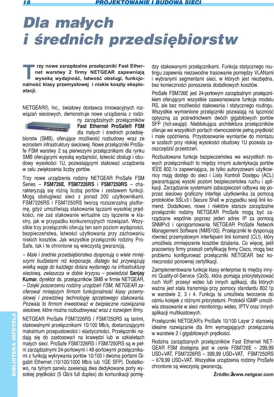 , œwiatowy dostawca innowacyjnych rozwi¹zañ sieciowych, demonstruje nowe urz¹dzenia z rodziny zarz¹dzalnych prze³¹czników Fast Ethernet ProSafe FSM dla ma³ych i œrednich przedsiêbiorstw (SMB),